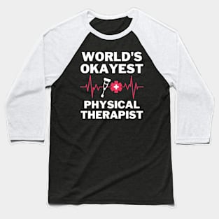 World's Okayest And Best Physical Therapist Baseball T-Shirt